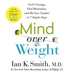 Mind over weight : curb cravings, find motivation, and hit your number in 7 simple steps cover image