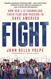 Fight : How Gen Z Is Channeling Their Fear and Passion to Save America cover image