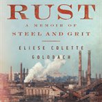 Rust : a memoir of steel and grit cover image