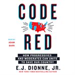 Code red : how progressives and moderates can unite to save our country cover image