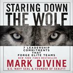 Staring down the wolf : 7 leadership commitments that forge elite teams cover image
