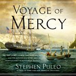 Voyage of mercy : the USS Jamestown, the Irish Famine, and the remarkable story of America's first humanitarian mission cover image