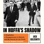 In hoffa's shadow. A Stepfather, a Disappearance in Detroit, and My Search for the Truth cover image