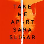 Take me apart : a novel cover image