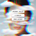 Uncanny Valley : a memoir cover image