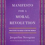 Manifesto for a moral revolution : practices to build a better world cover image