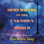 Somewhere in the unknown world. A Collective Refugee Memoir cover image