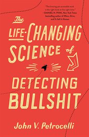 The Life-Changing Science of Detecting Bullshit : Changing Science of Detecting Bullshit cover image