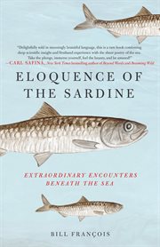 Eloquence of the Sardine : Extraordinary Encounters Beneath the Sea cover image