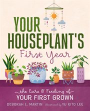 Your Houseplant's First Year : The Care and Feeding of Your First Grown cover image