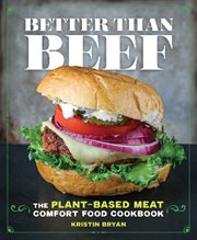 Better Than Beef : The Plant-Based Meat Comfort Food Cookbook cover image