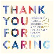 Thank You for Caring : A Celebration of Nurses, Doctors, and Other Health-Care Heroes cover image