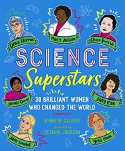 Science Superstars : 30 Brilliant Women Who Changed the World cover image