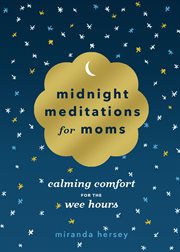 Midnight Meditations for Moms : Calming Comfort for the Wee Hours cover image