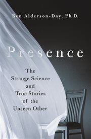 Presence : The Strange Science and True Stories of the Unseen Other cover image