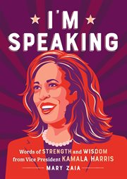 I'm Speaking : Words of Strength and Wisdom from Vice President Kamala Harris cover image