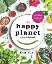 The Happy Planet Cookbook : Mostly Plant-Based Recipes for Sustainable Eating cover image