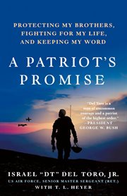 A Patriot's Promise : A Wounded Veteran's Story of Protecting His Brothers, Fighting for Life, and Keeping His Word cover image