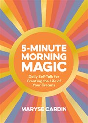 5-minute morning magic : daily self-talk for creating the life of your dreams cover image