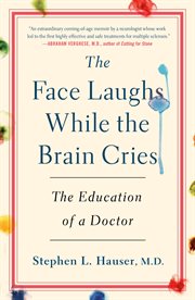 The Face Laughs While the Brain Cries : The Education of a Doctor cover image