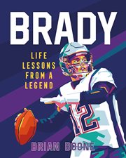 Brady : Life Lessons From a Legend. Life Lessons from a Legend cover image