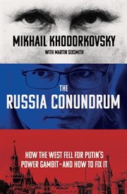 The Russia Conundrum : How the West Fell for Russia's Power Gambit - and a Former Insider's Plan to Fix It cover image