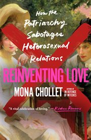 Reinventing Love : How the Patriarchy Sabotages Heterosexual Relations cover image