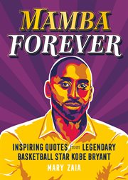 Mamba Forever : Inspiring Quotes from Legendary Basketball Star Kobe Bryant cover image