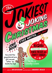 The Jokiest Joking Christmas Joke Book Ever Written . . . No Joke! : 525 Yuletide Giggles, Santa Shenanigans, and Frosty Funnies. Jokiest Joking Joke Books cover image