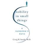 Nobility in Small Things : A Surgeon's Path cover image