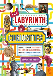 The labyrinth of curiosities : journey through hundreds of wild facts and fascinating trivia, and their surprising connections! cover image