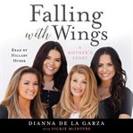 Falling with wings : a mother's story cover image