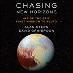 Chasing New Horizons : inside the epic first mission to Pluto cover image