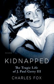 Kidnapped : The Tragic Life of J. Paul Getty III cover image