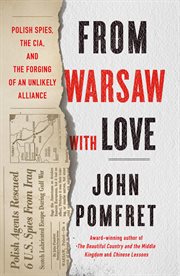 From Warsaw with Love : Polish Spies, the CIA, and the Forging of an Unlikely Alliance cover image