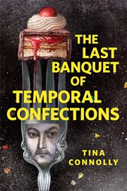 The Last Banquet of Temporal Confections : A Tor.com Original cover image