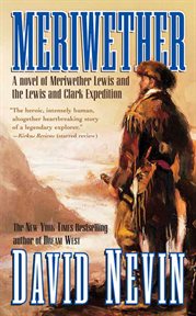 Meriwether : A Novel of Meriwether Lewis and the Lewis and Clark Expedition cover image