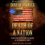Death of a nation : plantation politics and the making of the Democratic party cover image