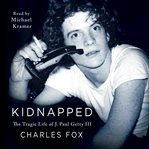 Kidnapped : the tragic life of J. Paul Getty III cover image