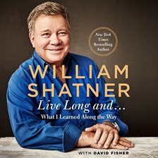 Live Long And . . . Audiobook by William Shatner - hoopla