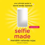 Selfie made : your ultimate guide to social media stardom cover image