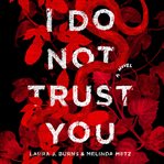 I do not trust you : a novel cover image