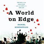 A world on edge : the end of the Great War and the dawn of a new age cover image