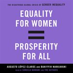 Equality for women = prosperity for all : the disastrous global crisis of gender inequality cover image