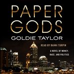Paper gods : a novel of money, race, and politics cover image