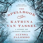 The spellbook of Katrina Van Tassel : a story of Sleepy Hollow cover image