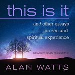 This is it : and other essays on Zen and spiritual experience cover image