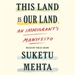 This land is our land. An Immigrant's Manifesto cover image
