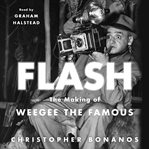 Flash : the making of Weegee the Famous cover image