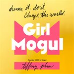 Girl mogul : dream it, do it, change the world cover image